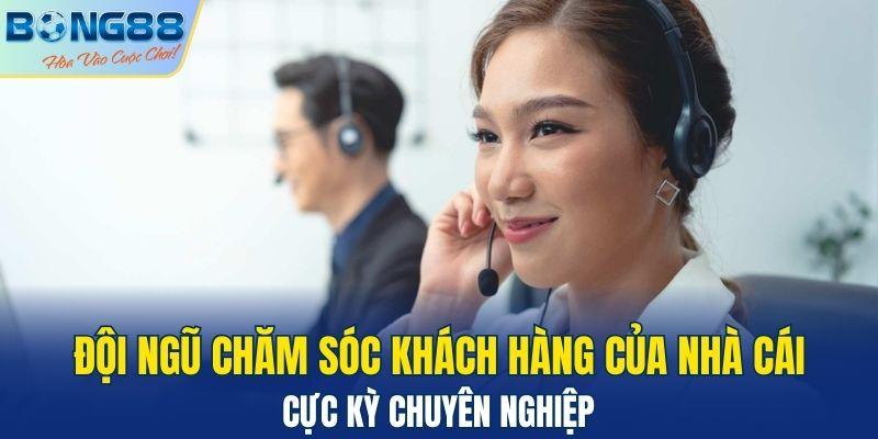Đội ngũ chăm sóc khách hàng của nhà cái cực kỳ chuyên nghiệp