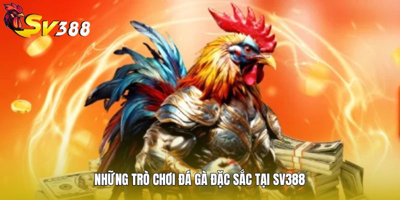 Những trò chơi đá gà đặc sắc tại SV388